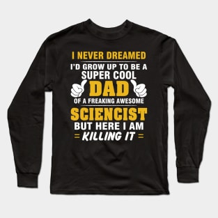 SCIENCIST Dad  – Super Cool Dad Of Freaking Awesome SCIENCIST Long Sleeve T-Shirt